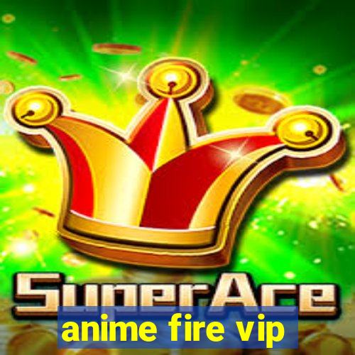 anime fire vip